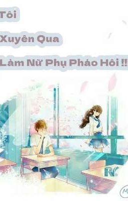 Tôi Xuyên Qua Làm Nữ Phụ Pháo Hôi