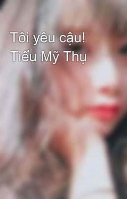 Tôi yêu cậu! Tiểu Mỹ Thụ 😍👯👯