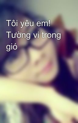 Tôi yêu em! Tường vi trong gió