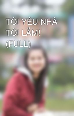 TÔI YÊU NHÀ TÔI LẮM! (FULL)