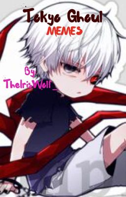 Tokyo Ghoul Memes! (°▽°)