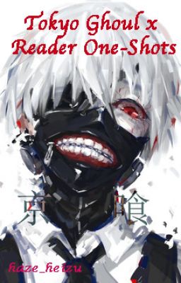 Tokyo Ghoul x Reader One-Shots