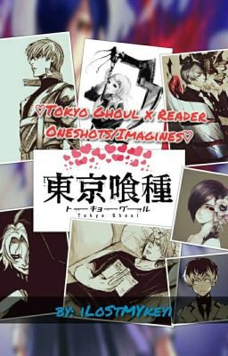 ♡Tokyo Ghoul x Reader Oneshots/Imagines♡