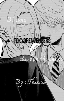 [TOKYO REVENGERS] ALLMIKEY / Bé cưng của bọn tội phạm - By : Thienis