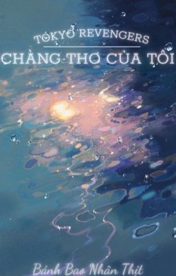 (TOKYO REVENGERS) Chàng Thơ Của Tôi