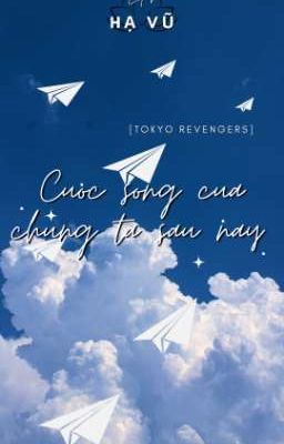 [Tokyo Revengers] Cuộc sống của chúng ta sau này