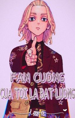 [ Tokyo Revengers ] Fan Cuồng Của Tôi Là Bất Lương! 