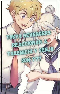 →Tokyo Revengers Reaccionan a Takemichi y Senju son???←