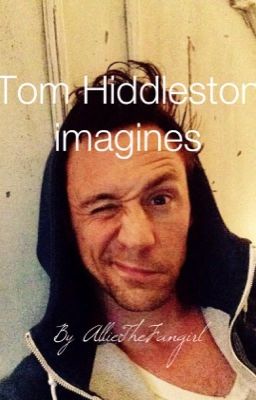 Tom Hiddleston Imagines [requests open]