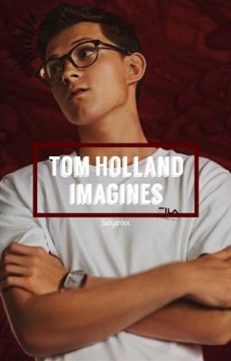 Tom Holland Imagines 