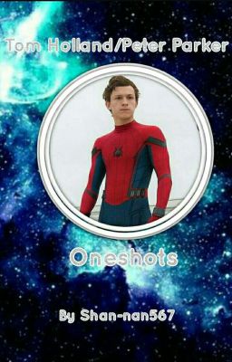 Tom Holland/Peter Parker X Reader Oneshots