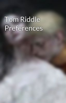 Tom Riddle Preferences