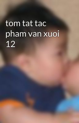 tom tat tac pham van xuoi 12