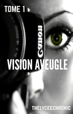 TOME 1: Vision aveugle [en réécriture]