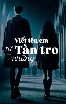 Tomione | Viết tên em từ những tàn tro • HP fanfiction