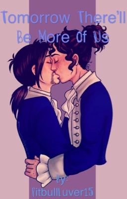 Tomorrow There'll Be More of Us || A Hamilton Fanfiction (DISCONTINUED)