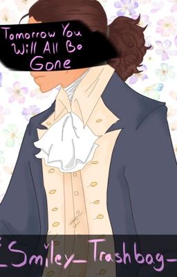 Tomorrow You Will All Be Gone - Hamilton Fanfic