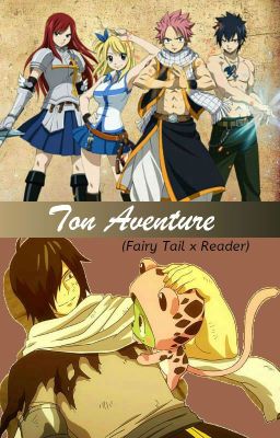 Ton aventure (Fairy Tail x Reader)