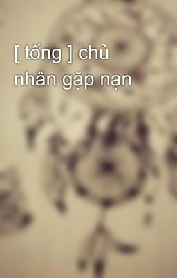 [ tống ] chủ nhân gặp nạn