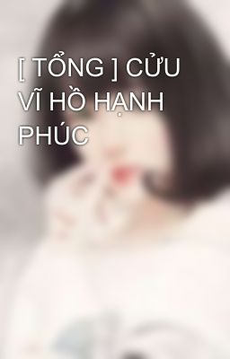 [ TỔNG ] CỬU VĨ HỒ HẠNH PHÚC