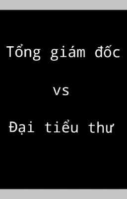 Tổng Giám Đốc Vs Đại Tiểu Thư 