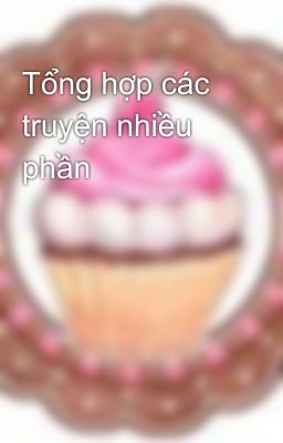 Tổng hợp các truyện nhiều phần