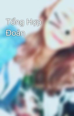 Tổng Hợp Đoản 