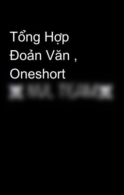 Tổng Hợp Đoản Văn , Oneshort