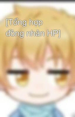 [Tổng hợp đồng nhân HP]