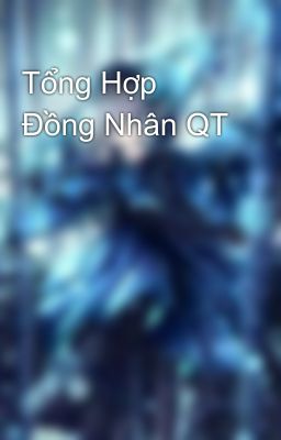 Tổng Hợp Đồng Nhân QT