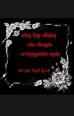 tổng hợp những câu chuyện creepypasta ngắn