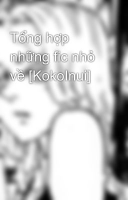 Tổng hợp những fic nhỏ về [KokoInui] 