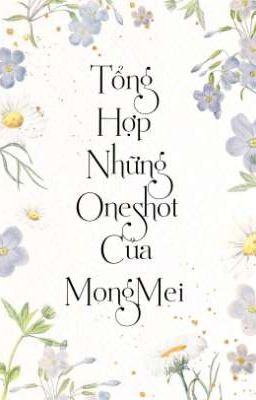 Tổng Hợp Những Oneshot Của MongMei !