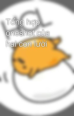 Tổng hợp oneshot của hai con lười