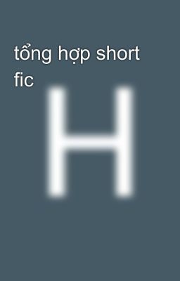 tổng hợp short fic