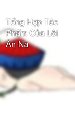 Tổng Hợp Tác Phẩm Của Lôi Ân Na