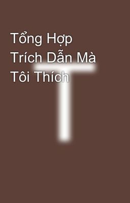 Tổng Hợp Trích Dẫn Mà Tôi Thích