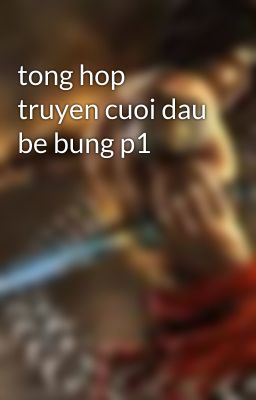 tong hop truyen cuoi dau be bung p1