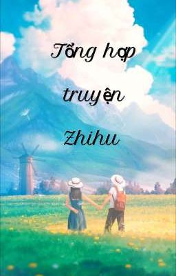 Tổng hợp truyện Zhihu 