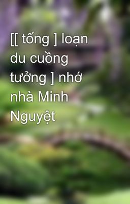 [[ tống ] loạn du cuồng tưởng ] nhớ nhà Minh Nguyệt