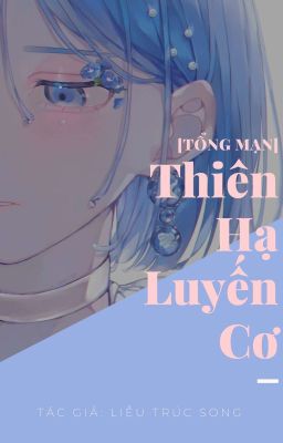 [Tổng Mạn] Thiên Hạ Luyến Cơ