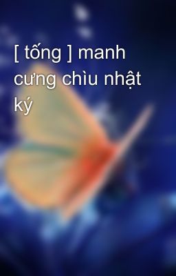 [ tống ] manh cưng chìu nhật ký