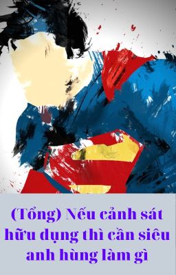 (Tổng) Nếu cảnh sát hữu dụng thì cần siêu anh hùng làm gì - EDIT