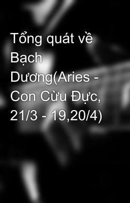 Tổng quát về Bạch Dương(Aries - Con Cừu Đực, 21/3 - 19,20/4)