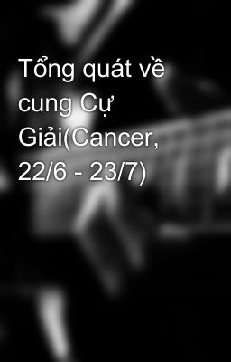 Tổng quát về cung Cự Giải(Cancer, 22/6 - 23/7)