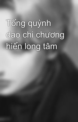 Tổng quỳnh dao chi chương hiển long tâm