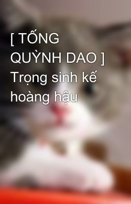 [ TỐNG QUỲNH DAO ] Trọng sinh kế hoàng hậu