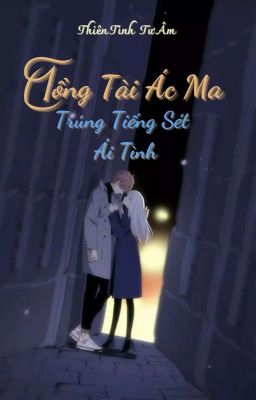 Tổng Tài Ác Ma Trúng Tiếng Sét Ái Tình