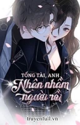 Tổng tài, anh nhận nhầm người rồi