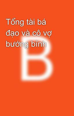 Tổng tài bá đạo và cô vợ bướng bỉnh